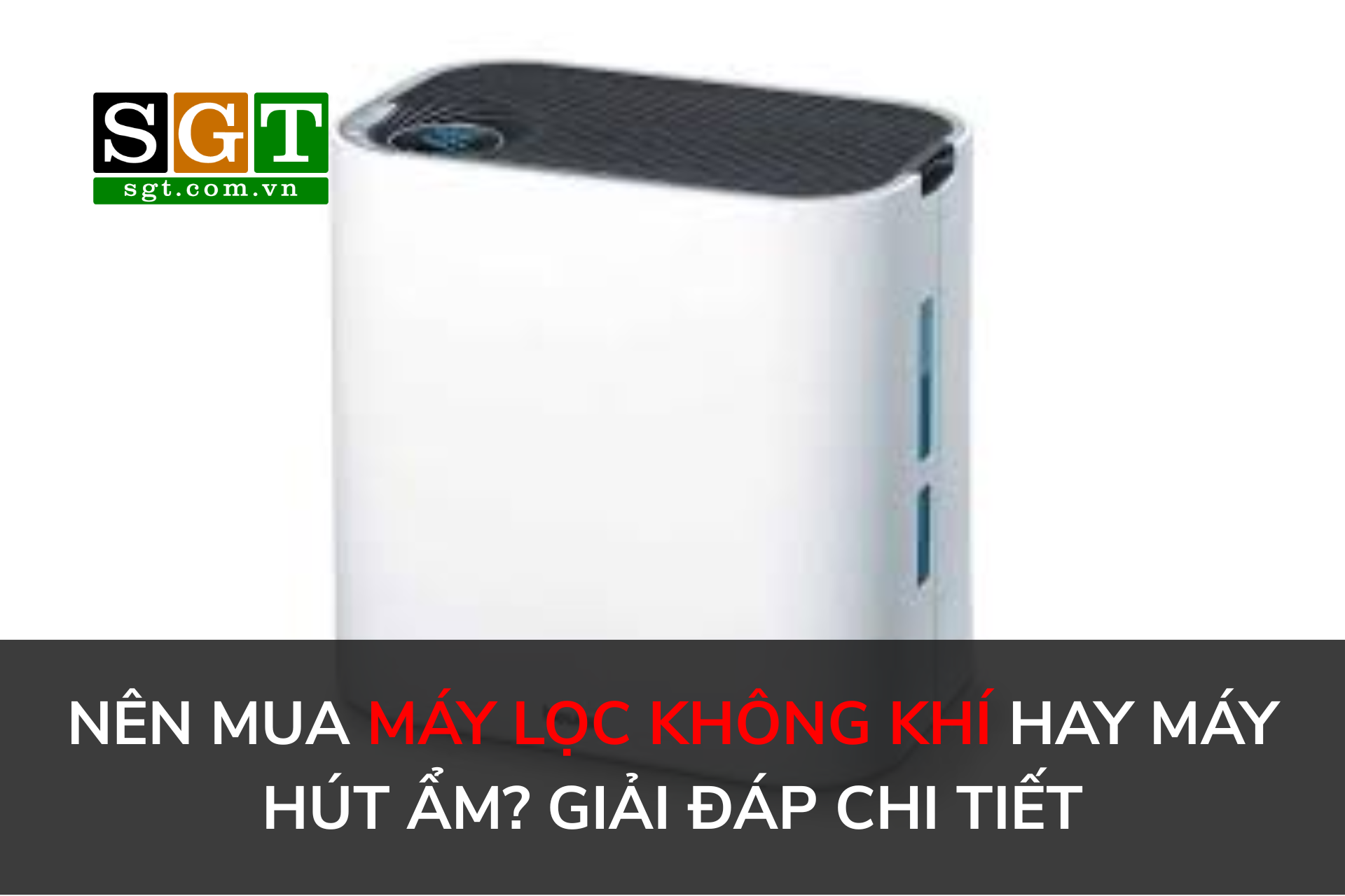 Nên Mua Máy Lọc Không Khí Hay Máy Hút Ẩm? Giải Đáp Chi Tiết
