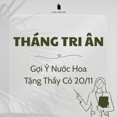 THÁNG TRI ÂN - GỢI Ý NƯỚC HOA TẶNG THẦY CÔ 20/11