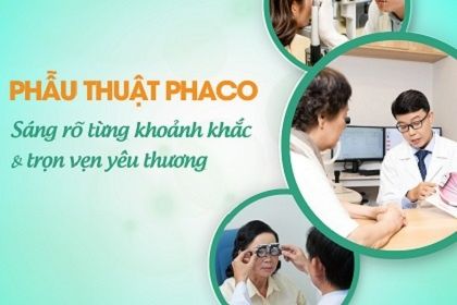 Phẫu thuật PHACO - Rõ từng khoảnh khắc, trọn vẹn yêu thương