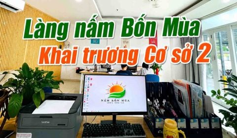 Thông Báo: Khai Trương Chi Nhánh Số 2 – Làng Nấm Bốn Mùa