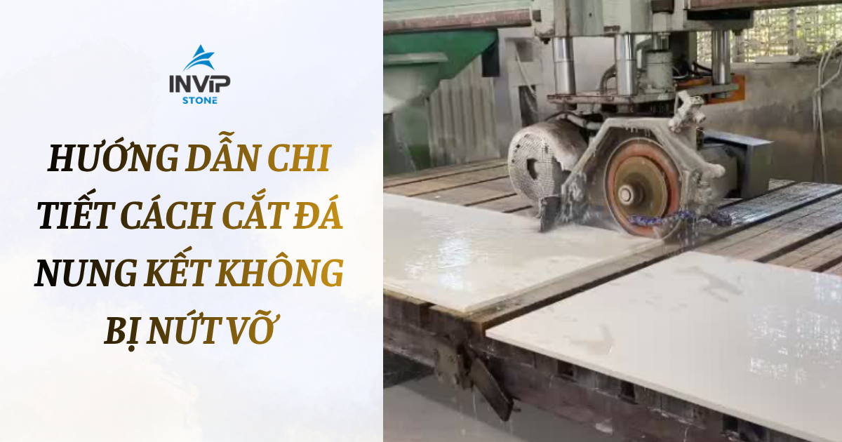 Hướng dẫn chi tiết cách cắt đá nung kết không bị nứt vỡ