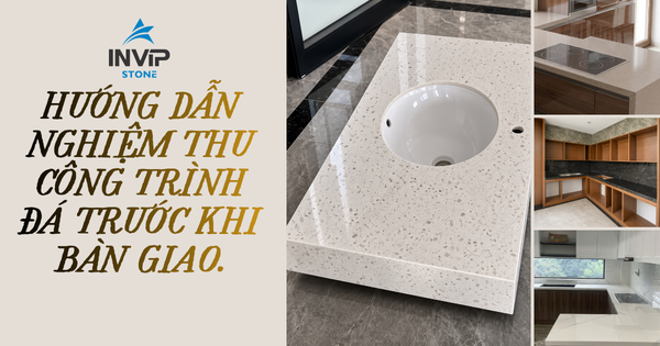 Hướng dẫn nghiệm thu công trình đá trước khi bàn giao