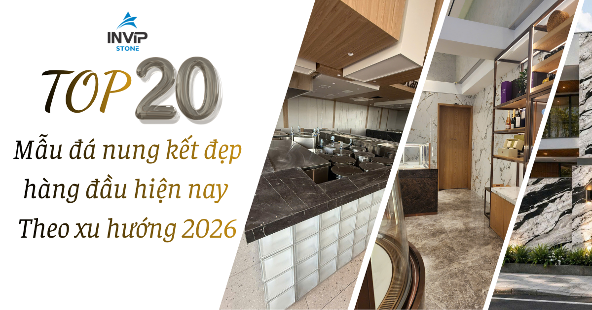 Top 20 mẫu đá nung kết đẹp hàng đầu hiện nay theo xu hướng 2026