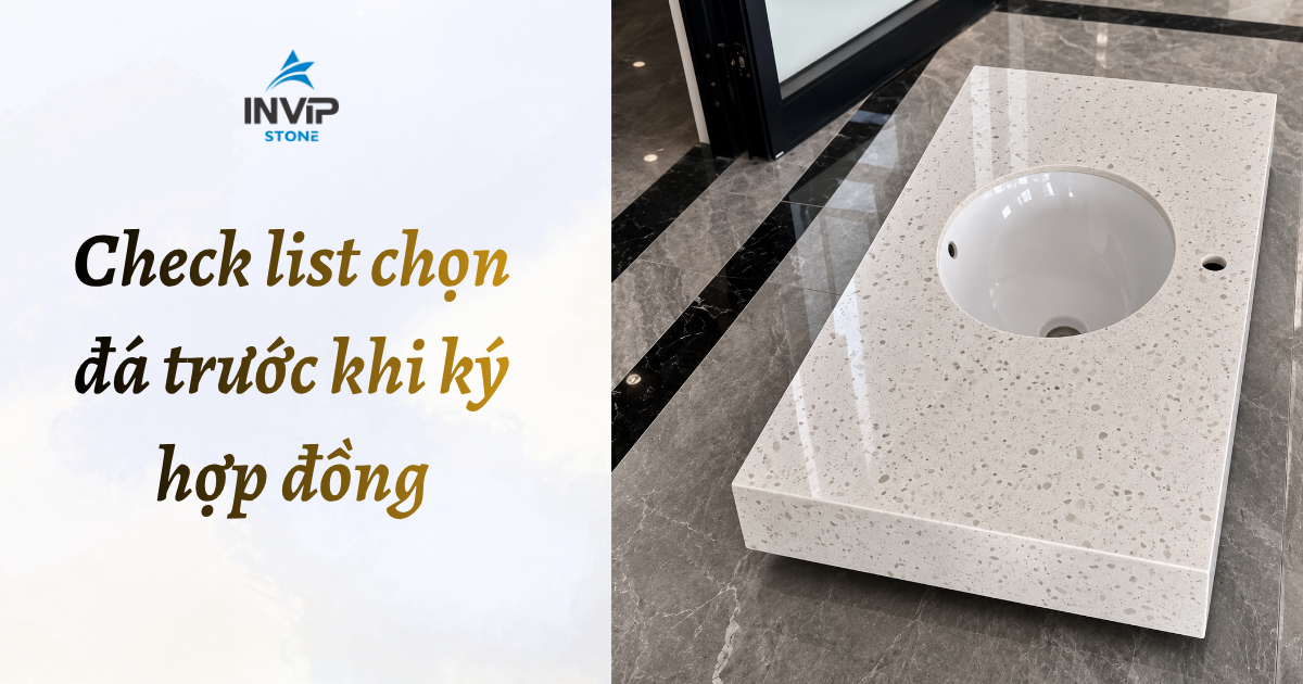 Checklist chọn đá trước khi ký hợp đồng