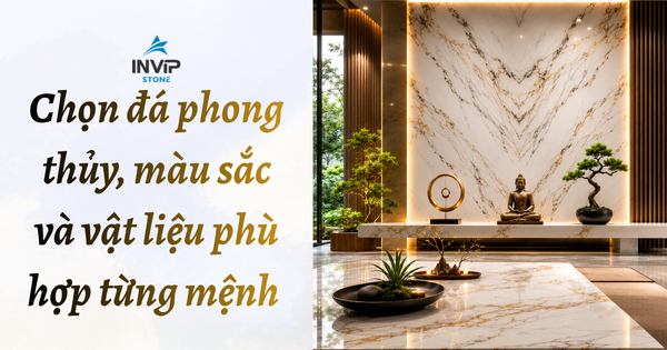 Chọn đá phong thủy, màu sắc và vật liệu phù hợp từng mệnh