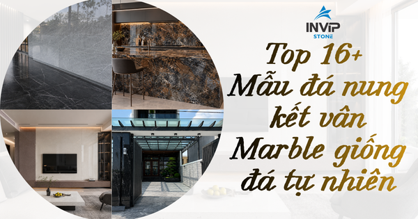 Top 16+ mẫu đá nung kết vân marble giống đá tự nhiên