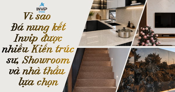 Vì sao đá nung kết INVIP được nhiều kiến trúc sư, showroom và nhà thầu lựa chọn?