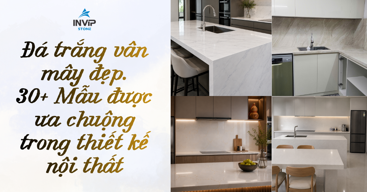 30+ mẫu đá trắng vân mây được ưa chuộng trong thiết kế nội thất
