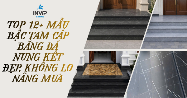 Top 12+ mẫu bậc tam cấp bằng đá nung kết bền, đẹp, không lo nắng mưa