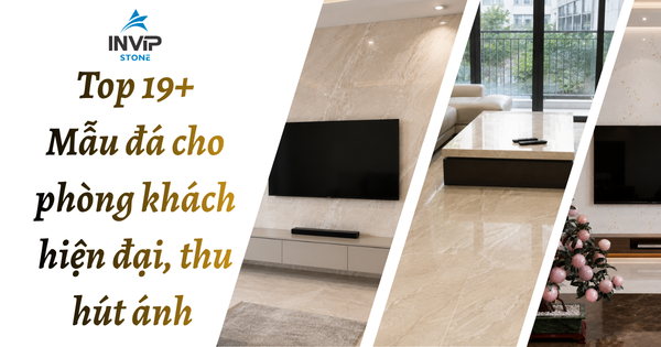 Top 19+ mẫu đá cho phòng khách hiện đại, thu hút ánh nhìn