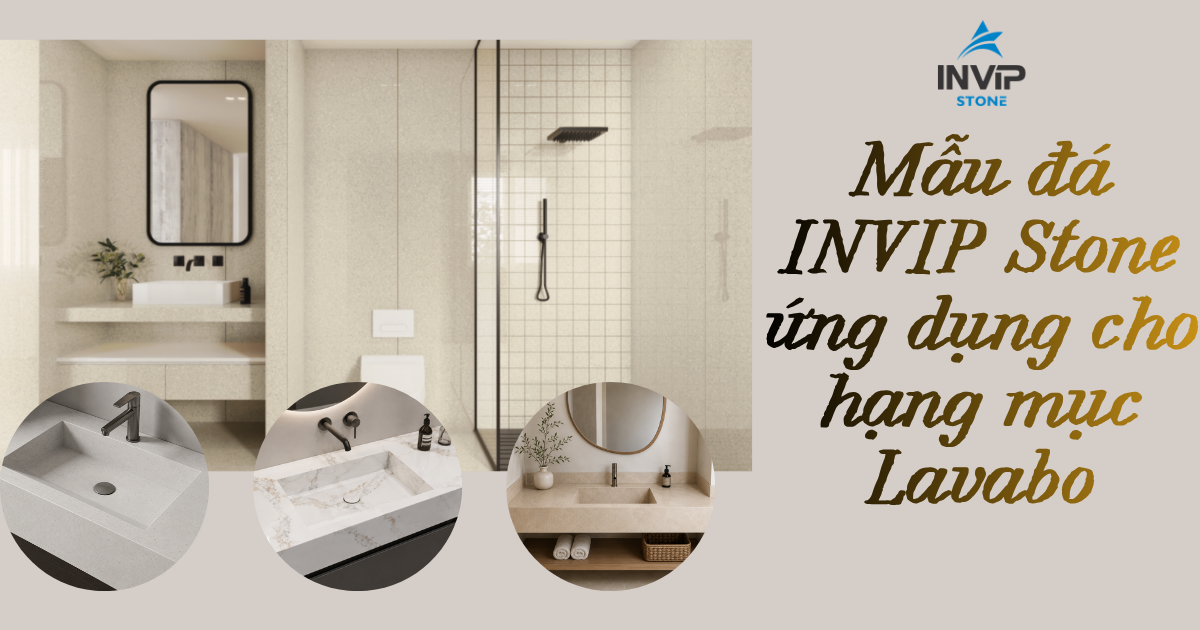 MẪU ĐÁ NUNG KẾT INVIP STONE ỨNG DỤNG CHO HẠNG MỤC LAVABO