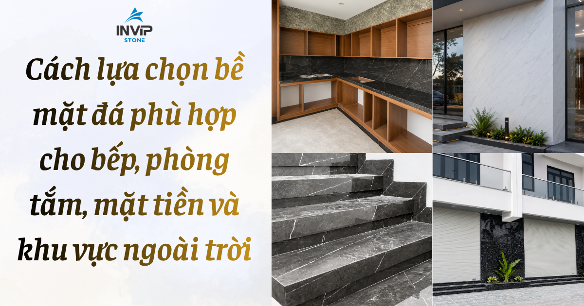 Cách lựa chọn bề mặt đá phù hợp cho bếp, phòng tắm, mặt tiền và khu vực ngoài trời