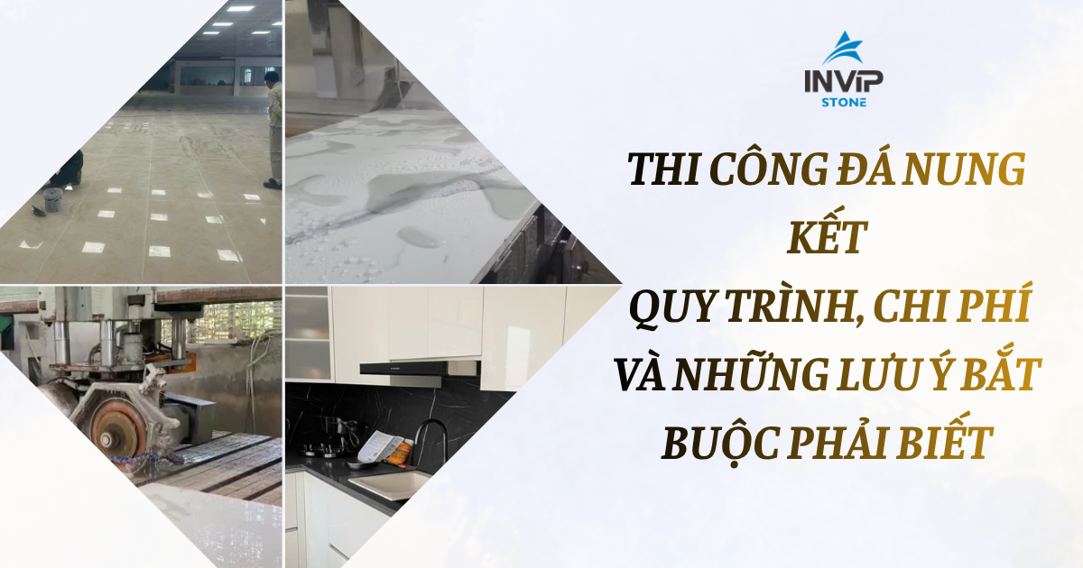 Thi công đá nung kết - Quy trình, chi phí và những lưu ý bắt buộc phải biết