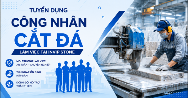 Tuyển dụng Công nhân cắt đá Tháng 6/2026