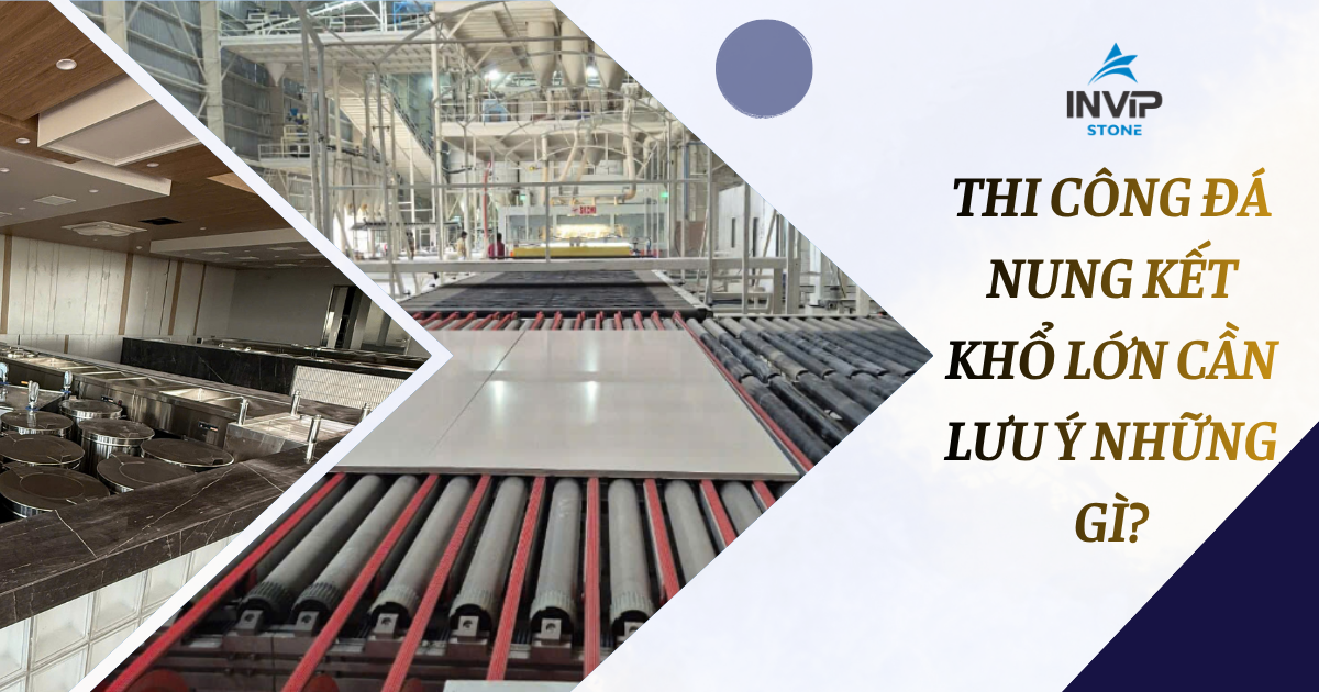 Thi công đá nung kết khổ lớn cần lưu ý điều gì?
