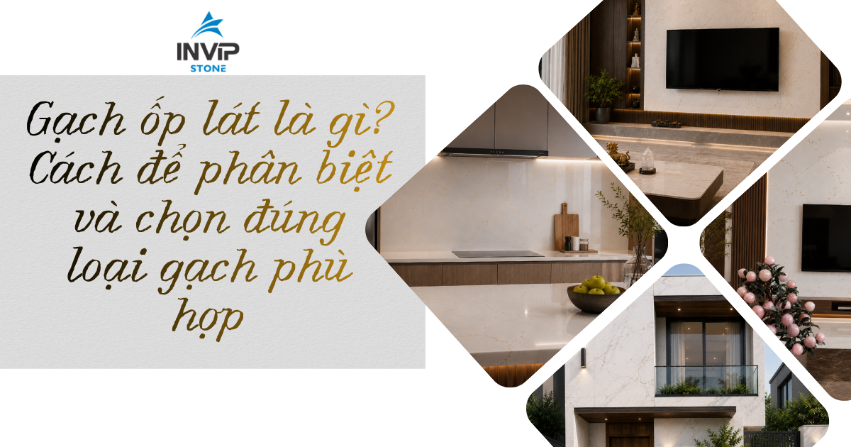 Gạch ốp lát là gì? Cách để phân biệt và chọn đúng loại gạch phù hợp công trình
