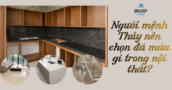 Người mệnh Thủy dùng đá nội thất màu gì?