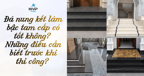 Đá nung kết làm bậc tam cấp có tốt không? Những điều cần biết trước khi thi công