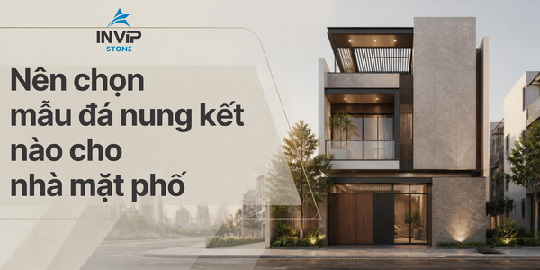 Nên chọn mẫu đá nung kết nào cho nhà mặt phố?