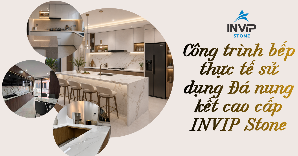 Công Trình Bếp Thực Tế Sử Dụng Đá Nung Kết Cao Cấp INVIP Stone