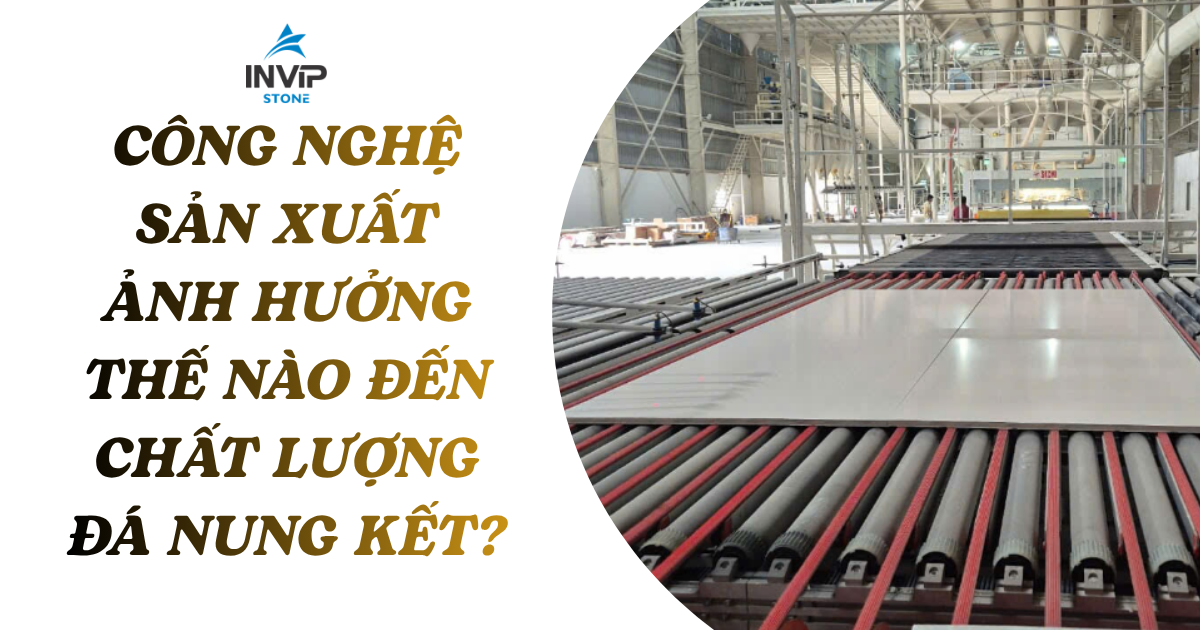 Công nghệ sản xuất ảnh hưởng thế nào đến chất lượng đá nung kết?