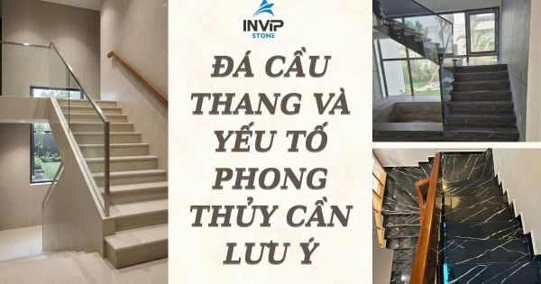 Đá cầu thang và yếu tố phong thủy cần lưu ý