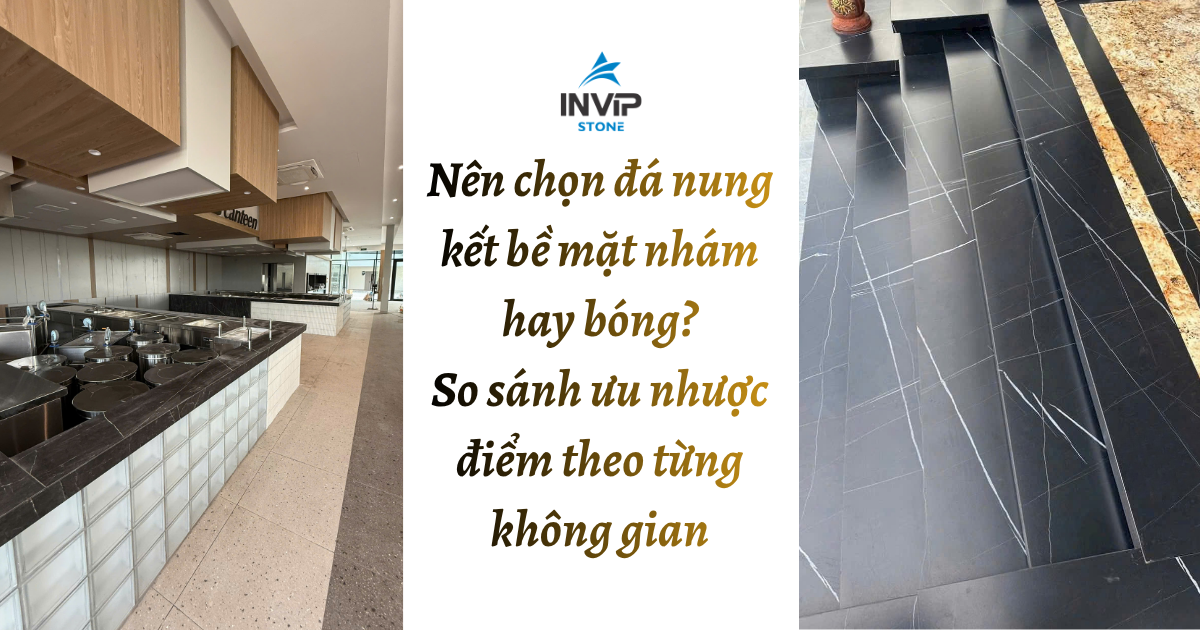 Nên chọn đá nung kết bề mặt nhám hay bóng? So sánh ưu nhược điểm theo từng không gian