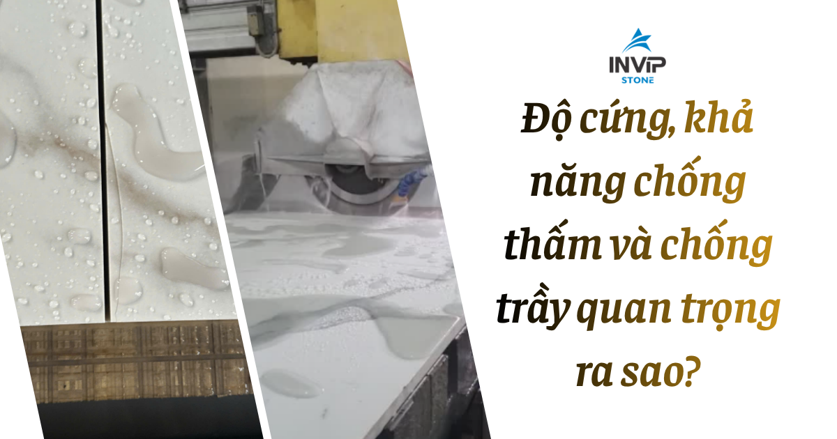 Độ cứng, khả năng chống thấm và chống trầy quan trọng ra sao?