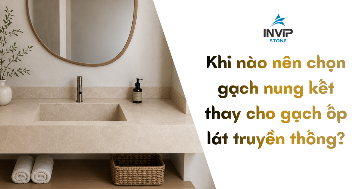 Khi nào nên chọn gạch nung kết thay cho gạch ốp lát truyền thống?