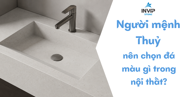 Người mệnh Thủy dùng đá nội thất màu gì?