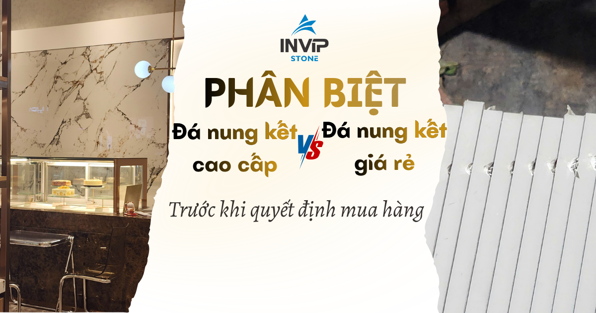 Cách phân biệt đá nung kết cao cấp và đá nung kết giá rẻ trước khi quyết định mua