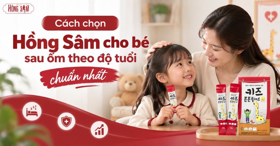 Cách Chọn Hồng Sâm Cho Bé Sau Ốm Theo Độ Tuổi Chuẩn Nhất
