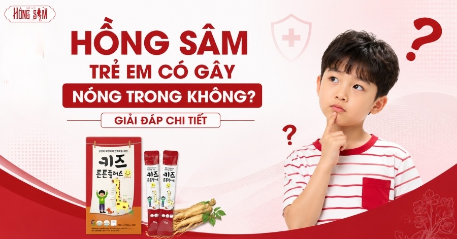 Hồng Sâm Trẻ Em Có Gây Nóng Trong Không? Giải Đáp Chi Tiết