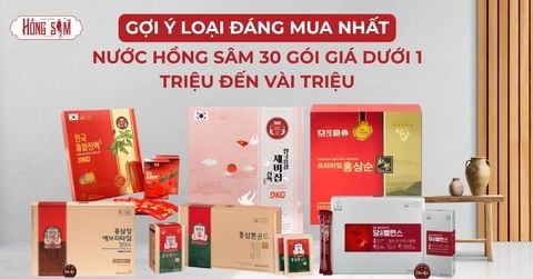 Nước Hồng Sâm 30 Gói Giá Dưới 1 Triệu Đến Vài Triệu: Gợi Ý Loại Đáng Mua Nhất