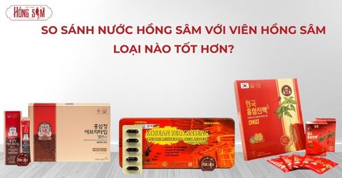 So Sánh Nước Hồng Sâm Với Viên Hồng Sâm - Loại Nào Tốt Hơn?