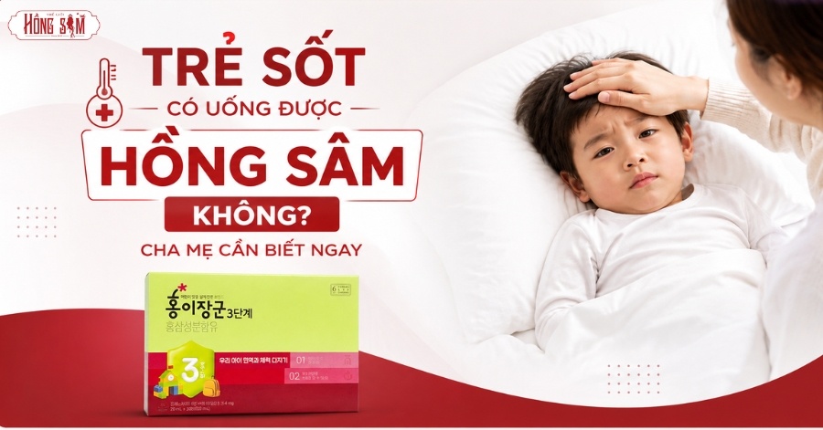 Trẻ sốt có uống được Hồng Sâm không? Cha mẹ cần biết ngay