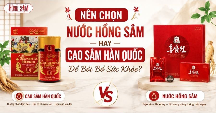 Nên chọn nước Hồng Sâm hay Cao Sâm Hàn Quốc để bồi bổ sức khỏe?