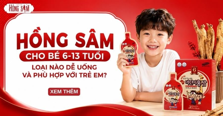 Hồng Sâm Cho Bé 6-13 Tuổi Loại Nào Dễ Uống Và Phù Hợp Với Trẻ Em?