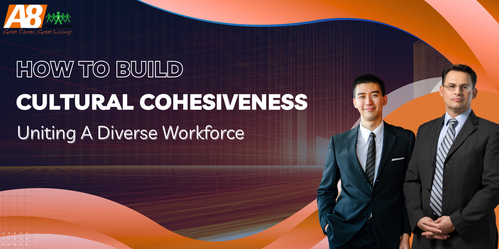 HOW TO BUILD CULTURAL COHESIVENESS: UNITING A DIVERSE WORKFORCE