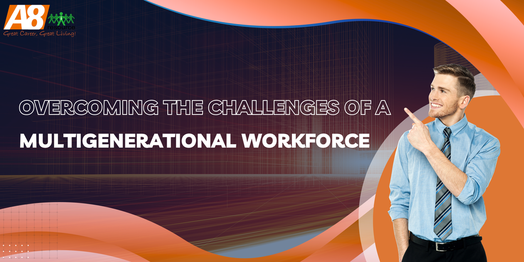 OVERCOMING THE CHALLENGES OF A MULTIGENERATIONAL WORKFORCE