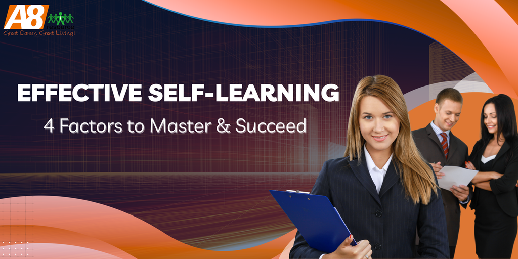 EFFECTIVE SELF-LEARNING: 4 FACTORS TO MASTER & SUCCEED