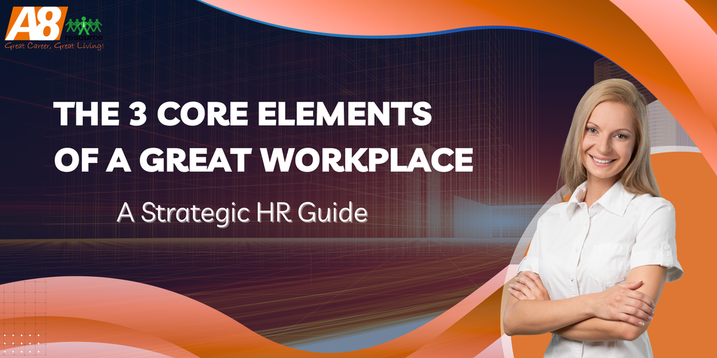 THE 3 CORE ELEMENTS OF A GREAT WORKPLACE: A STRATEGIC HR GUIDE