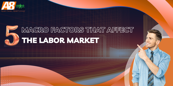 THE 5 MACRO FACTORS THAT AFFECT THE LABOR MARKET