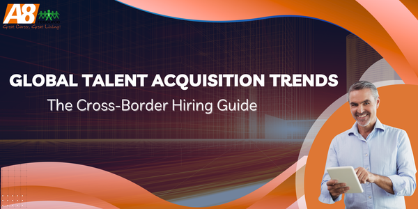 GLOBAL TALENT ACQUISITION TRENDS: THE CROSS-BORDER HIRING GUIDE