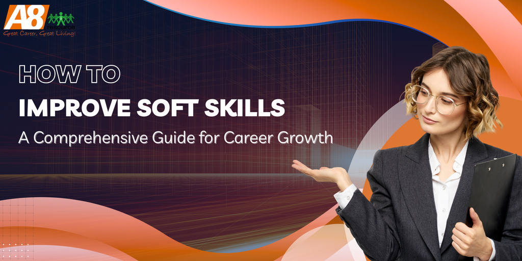 HOW TO IMPROVE SOFT SKILLS: A COMPREHENSIVE GUIDE FOR CAREER GROWTH