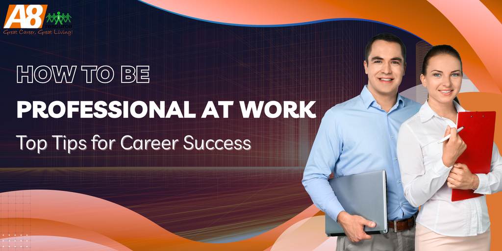 HOW TO BE PROFESSIONAL AT WORK: TOP TIPS FOR CAREER SUCCESS