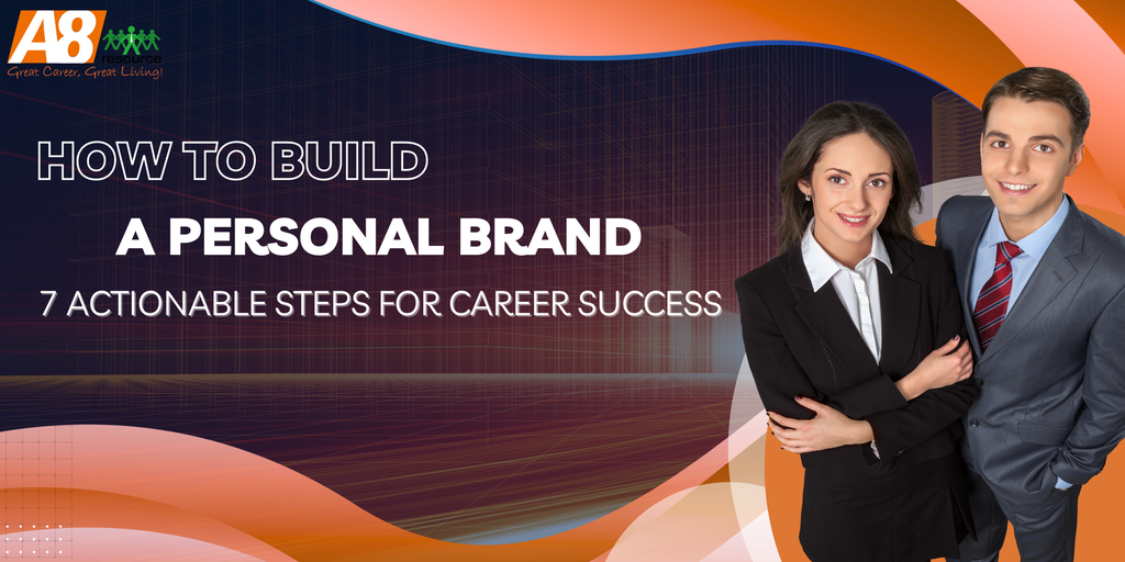 HOW TO BUILD A PERSONAL BRAND: 7 ACTIONABLE STEPS FOR CAREER SUCCESS