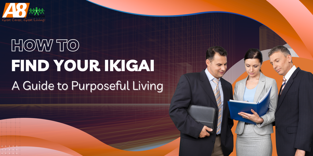 HOW TO FIND YOUR IKIGAI: A GUIDE TO PURPOSEFUL LIVING