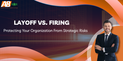 LAYOFF VS. FIRING: PROTECTING YOUR ORGANIZATION FROM STRATEGIC RISKS