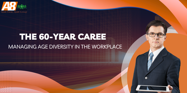 THE 60-YEAR CAREER: MANAGING AGE DIVERSITY IN THE WORKPLACE